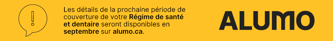 Les détails de la prochaine période de coverture de votre régime de santé et dentaire seront disponibles en septembre sur alumo.ca